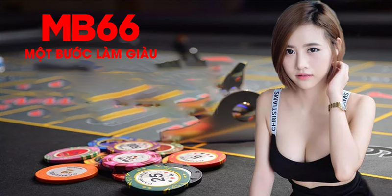 Sòng bài MB66 - Uy tín, chất lượng, game đa dạng, nạp rút nhanh